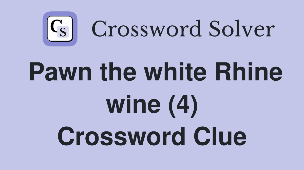 Pawn the white Rhine wine (4) Crossword Clue Answers Crossword Solver